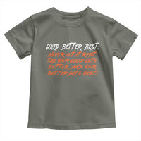 Good Better Best Toddler T Shirt Never Let It Rest Till Your Good Gets Better And Your Better Gets Best - Wonder Print Shop