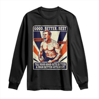 Good Better Best Shirtless Ben Long Sleeve Shirt Retro Funny Football Coach Meme Gift for Fans - Wonder Print Shop