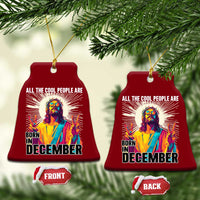 All the Cool People Are Born in December Ceramic Ornament Funny Trippy Neon Jesus Birthday Meme - Wonder Print Shop