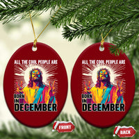 All the Cool People Are Born in December Ceramic Ornament Funny Trippy Neon Jesus Birthday Meme - Wonder Print Shop