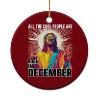 All the Cool People Are Born in December Ceramic Ornament Funny Trippy Neon Jesus Birthday Meme - Wonder Print Shop