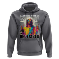 All the Cool People Are Born in December Hoodie Funny Trippy Neon Jesus Birthday Meme - Wonder Print Shop