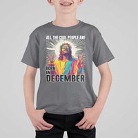 All the Cool People Are Born in December T Shirt For Kid Funny Trippy Neon Jesus Birthday Meme - Wonder Print Shop