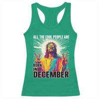 All the Cool People Are Born in December Racerback Tank Top Funny Trippy Neon Jesus Birthday Meme - Wonder Print Shop