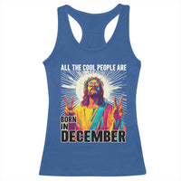 All the Cool People Are Born in December Racerback Tank Top Funny Trippy Neon Jesus Birthday Meme - Wonder Print Shop