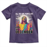All the Cool People Are Born in December Toddler T Shirt Funny Trippy Neon Jesus Birthday Meme - Wonder Print Shop