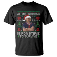 All I Want for Christmas is Steve to Survive T Shirt Stranger Xmas Wishes Fan Gift - Wonder Print Shop