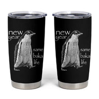 Funny New Year Same Baka Life Sarcastic Penguin Tumbler Cup Otaku Humor Core Cringe Meme - Wonder Print Shop