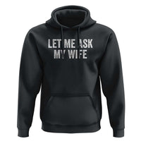 Let Me Ask My Wife Hoodie Funny Married Humor Gag Gift for Husbands - Wonder Print Shop