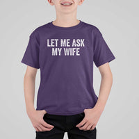 Let Me Ask My Wife T Shirt For Kid Funny Married Humor Gag Gift for Husbands - Wonder Print Shop