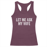 Let Me Ask My Wife Racerback Tank Top Funny Married Humor Gag Gift for Husbands - Wonder Print Shop