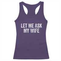 Let Me Ask My Wife Racerback Tank Top Funny Married Humor Gag Gift for Husbands - Wonder Print Shop