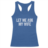 Let Me Ask My Wife Racerback Tank Top Funny Married Humor Gag Gift for Husbands - Wonder Print Shop