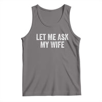 Let Me Ask My Wife Tank Top Funny Married Humor Gag Gift for Husbands - Wonder Print Shop