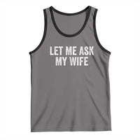Let Me Ask My Wife Tank Top Funny Married Humor Gag Gift for Husbands - Wonder Print Shop