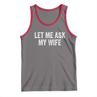 Let Me Ask My Wife Tank Top Funny Married Humor Gag Gift for Husbands - Wonder Print Shop