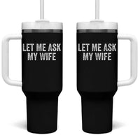Let Me Ask My Wife Tumbler With Handle Funny Married Humor Gag Gift for Husbands - Wonder Print Shop