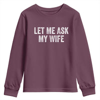 Let Me Ask My Wife Youth Sweatshirt Funny Married Humor Gag Gift for Husbands - Wonder Print Shop