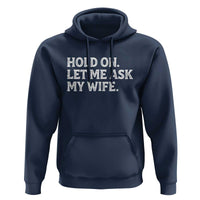 Hold On Let Me Ask My Wife Hoodie Funny Married Humor Gag Gift for Husbands - Wonder Print Shop