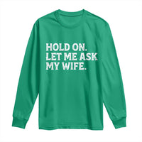 Hold On Let Me Ask My Wife Long Sleeve Shirt Funny Married Humor Gag Gift for Husbands - Wonder Print Shop
