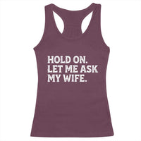 Hold On Let Me Ask My Wife Racerback Tank Top Funny Married Humor Gag Gift for Husbands - Wonder Print Shop