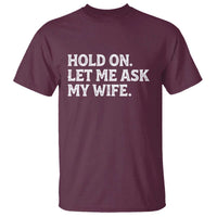 Hold On Let Me Ask My Wife T Shirt Funny Married Humor Gag Gift for Husbands - Wonder Print Shop