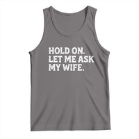 Hold On Let Me Ask My Wife Tank Top Funny Married Humor Gag Gift for Husbands - Wonder Print Shop