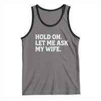 Hold On Let Me Ask My Wife Tank Top Funny Married Humor Gag Gift for Husbands - Wonder Print Shop