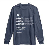 I Do What I Want Except Ask My Wife Long Sleeve Shirt Funny Married Humor Gag Gift for Husbands - Wonder Print Shop
