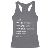 I Do What I Want Except Ask My Wife Racerback Tank Top Funny Married Humor Gag Gift for Husbands - Wonder Print Shop