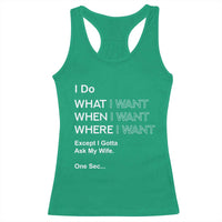 I Do What I Want Except Ask My Wife Racerback Tank Top Funny Married Humor Gag Gift for Husbands - Wonder Print Shop