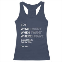 I Do What I Want Except Ask My Wife Racerback Tank Top Funny Married Humor Gag Gift for Husbands - Wonder Print Shop