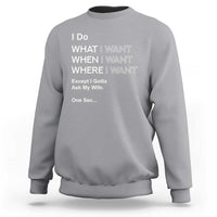 I Do What I Want Except Ask My Wife Sweatshirt Funny Married Humor Gag Gift for Husbands - Wonder Print Shop
