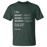 I Do What I Want Except Ask My Wife T Shirt Funny Married Humor Gag Gift for Husbands - Wonder Print Shop