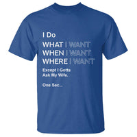 I Do What I Want Except Ask My Wife T Shirt Funny Married Humor Gag Gift for Husbands - Wonder Print Shop