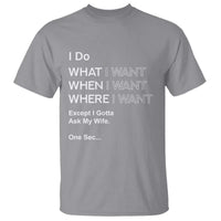I Do What I Want Except Ask My Wife T Shirt Funny Married Humor Gag Gift for Husbands - Wonder Print Shop