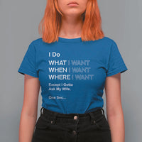 I Do What I Want Except Ask My Wife T Shirt For Women Funny Married Humor Gag Gift for Husbands - Wonder Print Shop