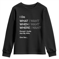 I Do What I Want Except Ask My Wife Youth Sweatshirt Funny Married Humor Gag Gift for Husbands - Wonder Print Shop