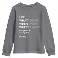 I Do What I Want Except Ask My Wife Youth Sweatshirt Funny Married Humor Gag Gift for Husbands - Wonder Print Shop
