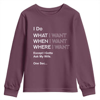 I Do What I Want Except Ask My Wife Youth Sweatshirt Funny Married Humor Gag Gift for Husbands - Wonder Print Shop