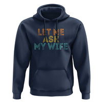 Let Me Ask My Wife Retro Hoodie Funny Married Humor Gag Gift for Husbands - Wonder Print Shop