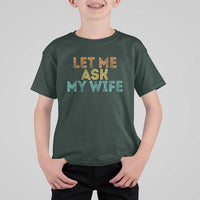 Let Me Ask My Wife Retro T Shirt For Kid Funny Married Humor Gag Gift for Husbands - Wonder Print Shop