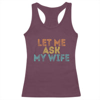 Let Me Ask My Wife Retro Racerback Tank Top Funny Married Humor Gag Gift for Husbands - Wonder Print Shop