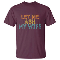 Let Me Ask My Wife Retro T Shirt Funny Married Humor Gag Gift for Husbands - Wonder Print Shop
