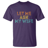 Let Me Ask My Wife Retro T Shirt Funny Married Humor Gag Gift for Husbands - Wonder Print Shop