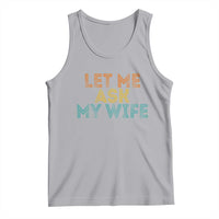 Let Me Ask My Wife Retro Tank Top Funny Married Humor Gag Gift for Husbands - Wonder Print Shop