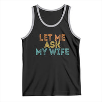 Let Me Ask My Wife Retro Tank Top Funny Married Humor Gag Gift for Husbands - Wonder Print Shop