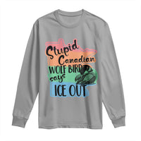 Stupid Canadian Wolf Bird Says Ice Out Long Sleeve Shirt Funny Activist Loon Minnesota Rebel Rainbow