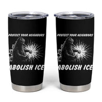 Protect Your Neighbors Abolish Ice Tumbler Cup Monster Resitance Protest Graphic
