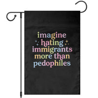 Imagine Hating Immigrants More Than Pedophiles Garden Flag Social Justice Human Rights Progressive Statement